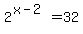 2%5E%28x-2%29=+32