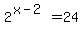 2%5E%28x-2%29=24