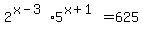 2%5E%28x-3%295%5E%28x%2B1%29=625