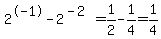 2%5E-1++-+2+%5E%28-2%29=1%2F2-1%2F4=1%2F4