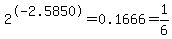 2%5E-2.5850+=+0.1666+=+1%2F6