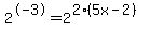 2%5E-3=2%5E%282%285x-2%29%29