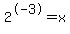 2%5E-3+=+x