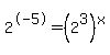 2%5E-5+=+%282%5E3%29%5Ex+