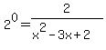 2%5E0+=+2%2F%28x%5E2-3x%2B2%29