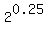 2%5E0.25