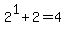 2%5E1%2B2+=+4