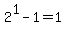 2%5E1-1=1