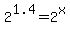 2%5E1.4=2%5Ex