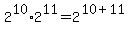 2%5E10%2A2%5E11=2%5E%2810%2B11%29