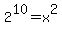 2%5E10+=+x%5E2