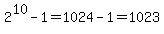 2%5E10-1=1024-1=1023