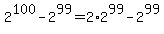 2%5E100-2%5E99=2%2A2%5E99-2%5E99