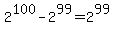 2%5E100-2%5E99=2%5E99