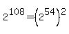 2%5E108+=+%282%5E54%29%5E2