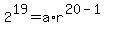 2%5E19=a%2Ar%5E%2820-1%29