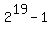 2%5E19+-+1