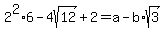 2%5E2%2A6-+4sqrt%2812%29%2B2+=+a-b%2Asqrt%283%29
