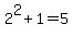 2%5E2%2B1=5