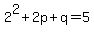 2%5E2%2B2p%2Bq=5