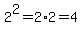 2%5E2=2%2A2=4