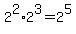 2%5E2+%2A+2%5E3+=+2%5E5