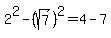 2%5E2+-+%28sqrt%287%29%29%5E2+=+4-7