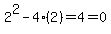 2%5E2+-+4%282%29+=+4=+0