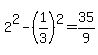 2%5E2-%281%2F3%29%5E2=35%2F9