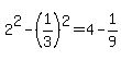 2%5E2-%281%2F3%29%5E2=4-1%2F9