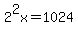 2%5E2x=1024