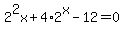 \"2%5E2x+%2B+4%2A2%5Ex+-+12+=+0\"