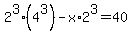 2%5E3%284%5E3%29-x%2A2%5E3=40