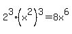 2%5E3%2A%28x%5E2%29%5E3+=+8x%5E6