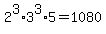 2%5E3%2A3%5E3%2A5+=+1080