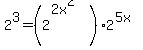 2%5E3=%282%5E%282x%5E2%29%29%2A2%5E%285x%29