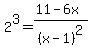 2%5E3=+%2811-6x%29%2F%28x-1%29%5E2