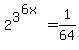 2%5E3%5E%286x%29+=+1%2F64