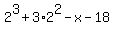 2%5E3+%2B+3%2A2%5E2+-+x+-+18