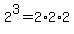 2%5E3+=+2%2A2%2A2