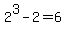 2%5E3-2+=+6