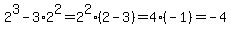 2%5E3-3%2A2%5E2=2%5E2%282-3%29=4%28-1%29=-4