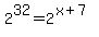 2%5E32=2%5E%28x%2B7%29