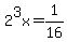2%5E3x=1%2F16