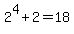 2%5E4%2B2+=+18