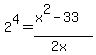 2%5E4=%28x%5E2-33%29%2F%282x%29