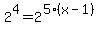 2%5E4=2%5E%285%2A%28x-1%29%29