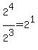 2%5E4+%2F+2%5E3+=+2%5E1