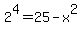 2%5E4+=+25-x%5E2