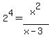 2%5E4+=+x%5E2%2F%28x-3%29